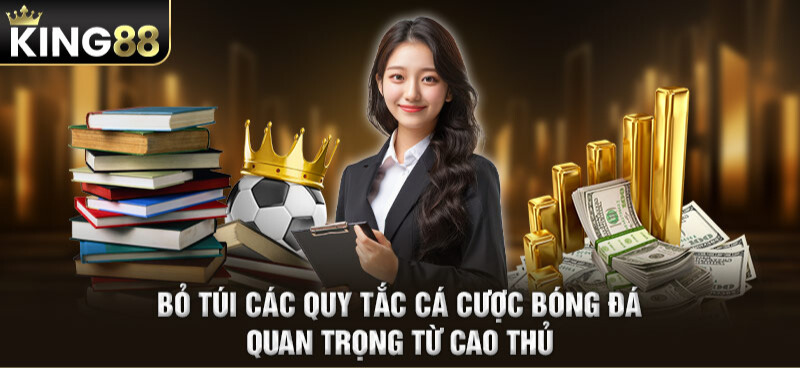 Bỏ túi các quy tắc cá cược bóng đá quan trọng từ cao thủ