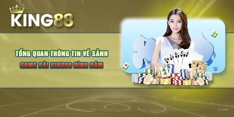 Tổng quan thông tin về sảnh game bài KING88 đình đám