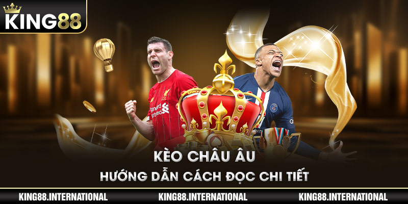 Kèo Châu Âu – Hướng dẫn cách đọc chi tiết