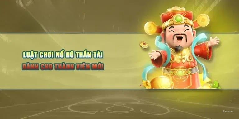 Luật chơi nổ hũ thần tài dành cho thành viên mới