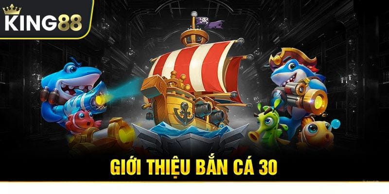 Tìm hiểu về game bắn cá 30