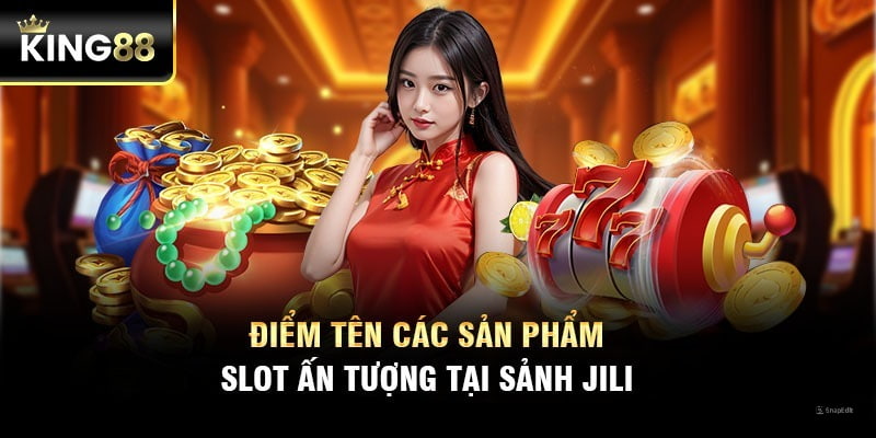 Điểm tên các sản phẩm Slot ấn tượng tại sảnh Jili