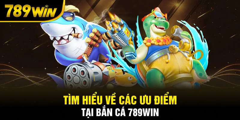 Giao diện đẹp mắt và phần thưởng hấp dẫn đang chờ bạn tại bắn cá 789Win!