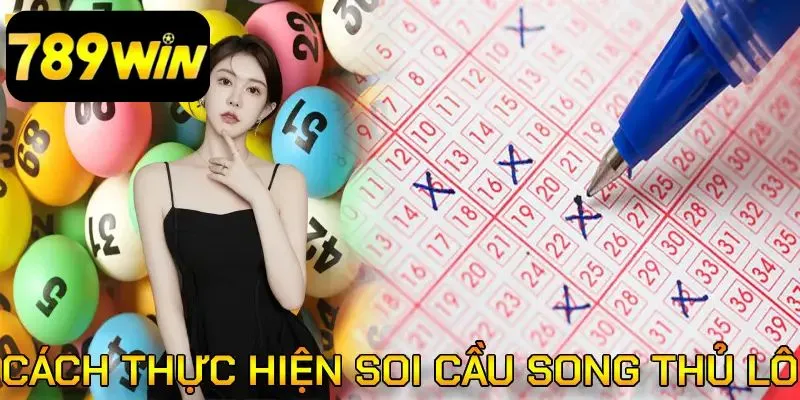 Cách thực hiện soi cầu song thủ lô hiệu quả tại 789win