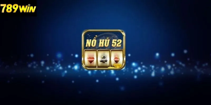 Giới thiệu về nổ hũ 52