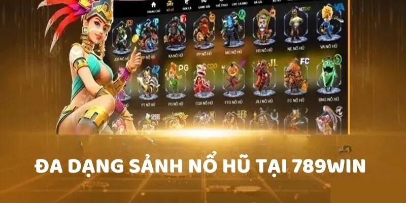 Top những sảnh nổ hũ 789Win được người chơi yêu thích cá cược